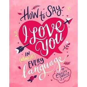 How to Say I Love You in (Almost) Every Language Hardback 2018