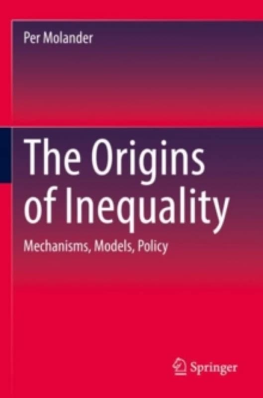 The Origins of Inequality : Mechanisms, Models, Policy Paperback / softback