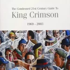 The Condensed 21st Century Guide to King Crimson 1969-2003 by King Crimson CD Album
