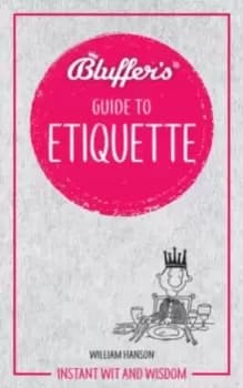 Bluffer's Guide to Etiquette : Instant wit and wisdom