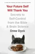 your future self will thank you secrets to self control from the bible and