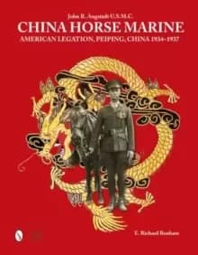 China Horse Marine: John R. Angstadt U.S.M.C.