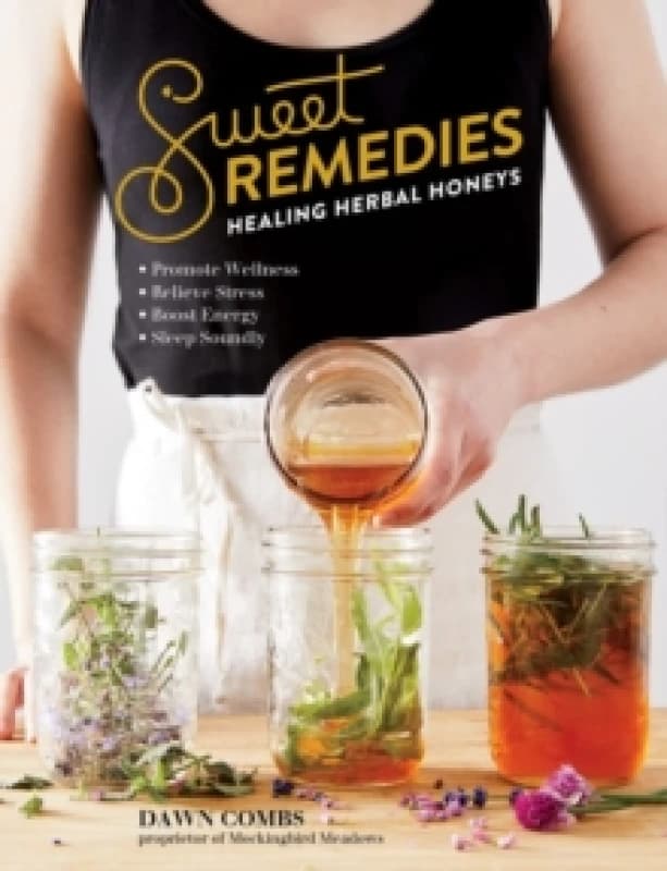 Sweet Remedies : Healing Herbal Honeys Paperback / softback