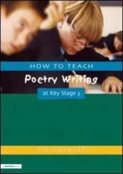 How to teach poetry writing at key stage 3 by Pie Corbett