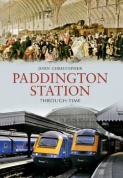 Paddington Station through Time by John Christopher Paperback