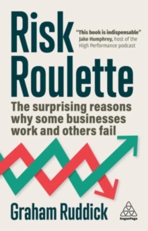 Risk Roulette : The Surprising Reasons Why Some Businesses Work and Others Fail Paperback / softback
