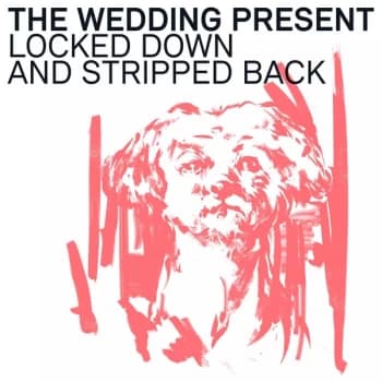 The Wedding Present - Locked Down And Stripped Back Vinyl