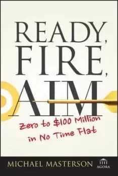 Ready, Fire, Aim - Zero to GBP100 Million in No Time by M Masterson