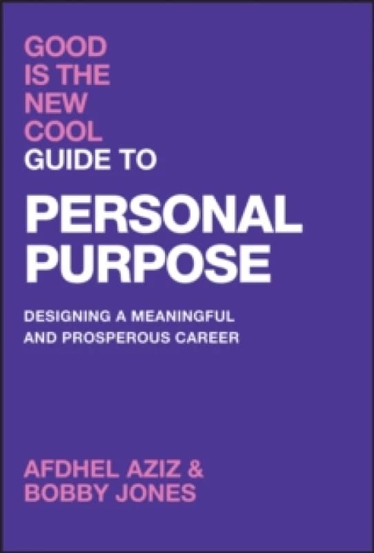 Good Is the New Cool Guide to Personal Purpose : Designing a Meaningful and Prosperous Career Hardback