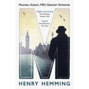 M : Maxwell Knight, MI5's Greatest Spymaster