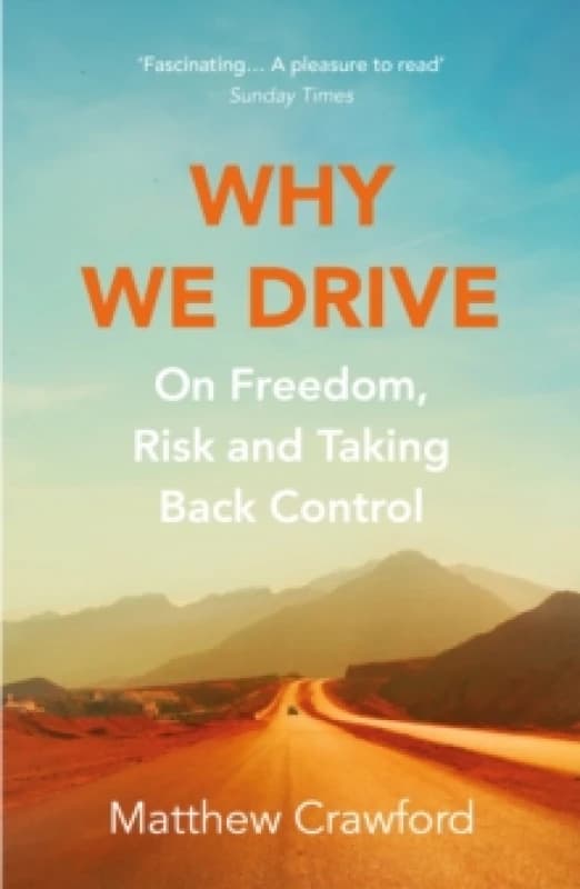 Why We Drive : On Freedom, Risk and Taking Back Control Paperback / softback