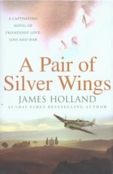 A Pair of Silver Wings by James Holland Hardback
