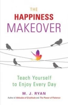 The Happiness Makeover by M.J. Ryan Book