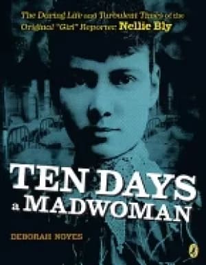 ten days a madwoman the daring life and turbulent times of the original gir