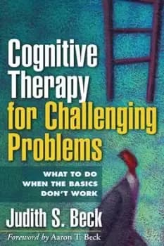 Cognitive Therapy for Challenging Problems by Judith S. Beck