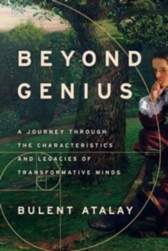 Beyond Genius : A Journey Through the Characteristics and Legacies of Transformative Minds Hardback