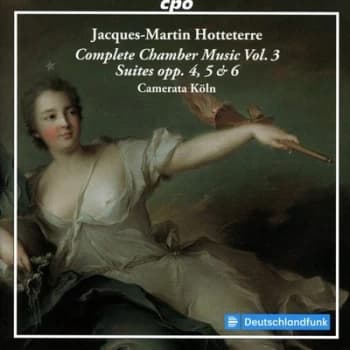 Jacques-Martin Hotteterre Complete Chamber Music Suites Opp 4 5 & 6 - Volume 3 by Jacques-Martin Hotteterre CD Album