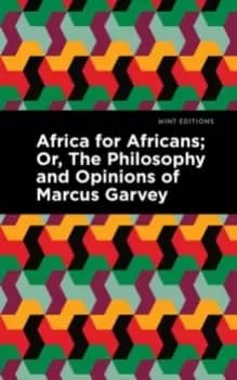 Africa for Africans : ;Or, The Philosophy and Opinions of Marcus Garvey