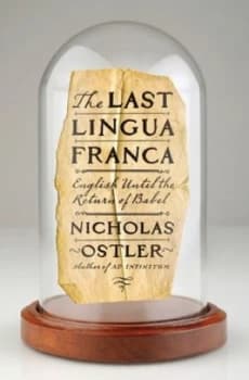 The Last Lingua Franca by Nicholas Ostler Hardback