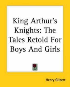King Arthurs Knights by Henry Gilbert Paperback