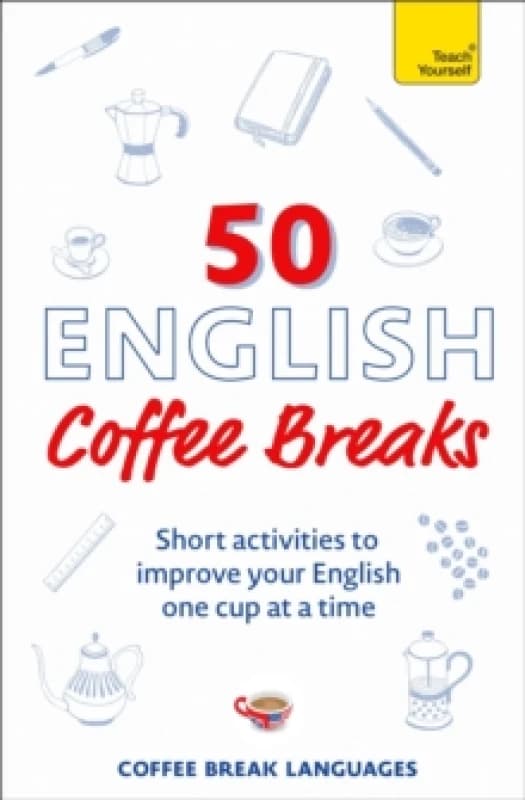 50 English Coffee Breaks : Short activities to improve your English one cup at a time Paperback / softback