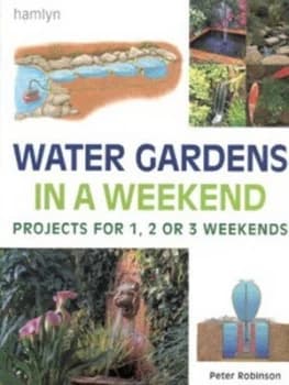 Water Gardens in a Weekend by Peter Robinson Hardback
