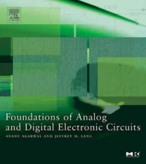 Foundations of analog and digital electronic circuits by Anant Agarwal