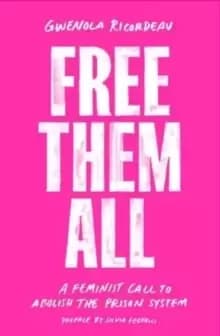 Free Them All : A Feminist Call to Abolish the Prison System