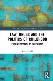 Law Drugs and the Politics of Childhood From Protection to Punishment