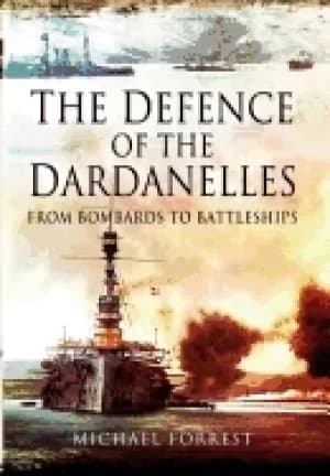 defence of the dardanelles from bombards to battleships