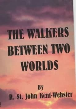 The Walkers between Two Worlds by R. St. John Kent-Webster Hardback