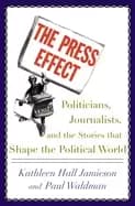press effect politicians journalists and the stories that shape the politic