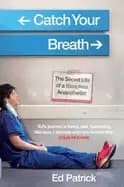 catch your breath the secret life of a sleepless anaesthetist