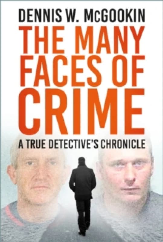 The Many Faces of Crime : A True Detective's Chronicle Hardback