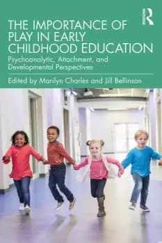 The Importance of Play in Early Childhood EducationPsychoanalytic Attachment and Developmental Perspectives