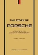 story of porsche a tribute to the legendary manufacturer