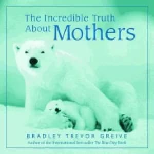 incredible truth about mothers