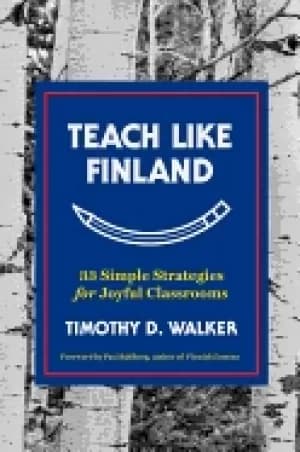 teach like finland 33 simple strategies for joyful classrooms