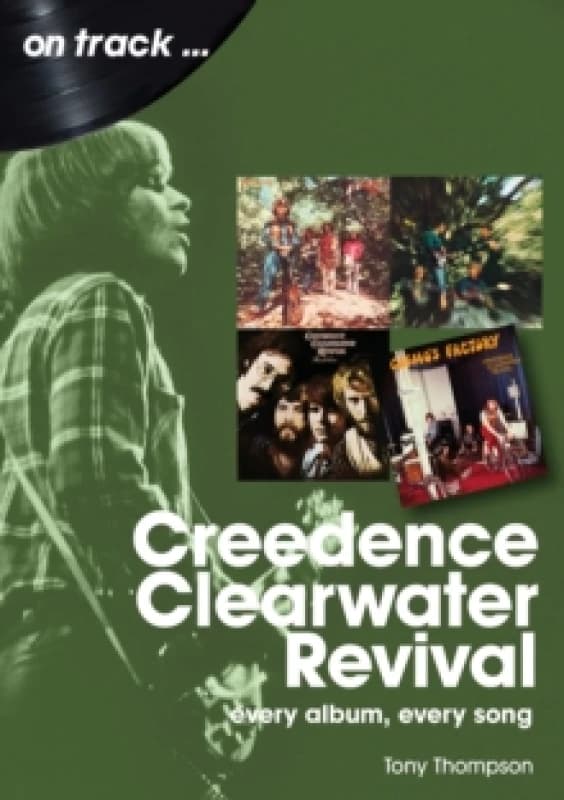 Creedence Clearwater Revival On Track : Every Album, Every Song Paperback / softback