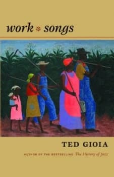 Work Songs by Ted Gioia Hardback