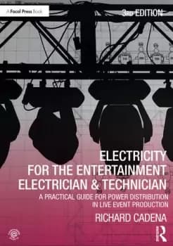 Electricity for the Entertainment Electrician & TechnicianA Practical Guide for Power Distribution in Live Event Production
