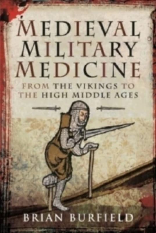 Medieval Military Medicine : From the Vikings to the High Middle Ages Hardback
