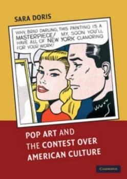 Pop Art and the Contest Over American Culture by Sara Doris Book