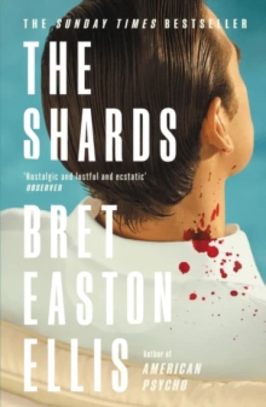 The Shards : Bret Easton Ellis. The Sunday Times Bestselling New Novel from the Author of AMERICAN PSYCHO Paperback / softback