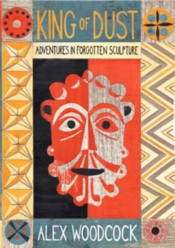 King of Dust : Adventures in Forgotten Sculpture Paperback / softback