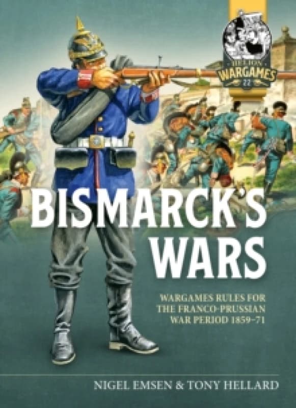 Bismarck's War : Wargaming rules for the Franco-Prussian War, 1870-1871 Paperback / softback