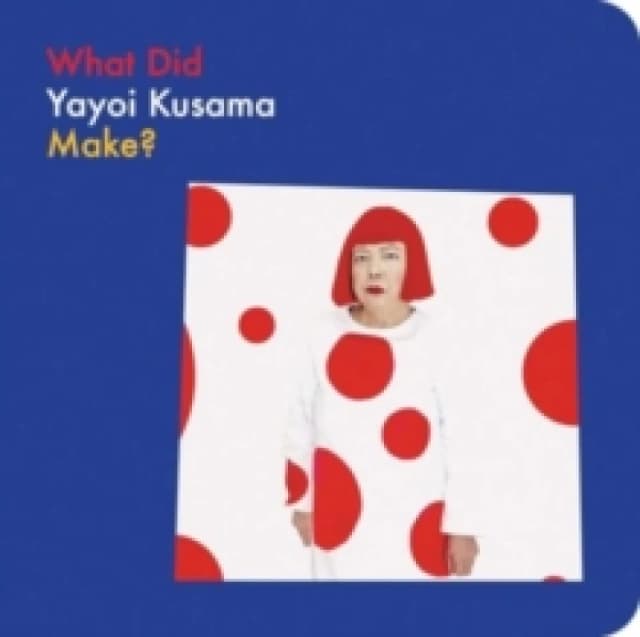 What Did Yayoi Kusama Make? Board book