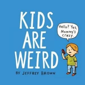 Kids Are Weird by Jeffrey Brown Hardback