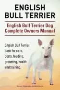 english bull terrier english bull terrier dog complete owners manual englis