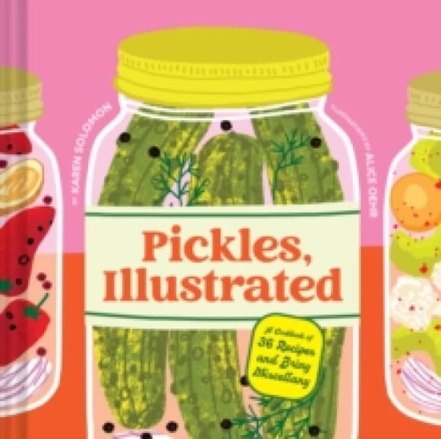 Pickles, Illustrated : A Cookbook of 36 Recipes and Briny Miscellany Hardback